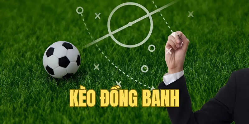 Kèo đồng banh là hình thức không chấp, hòa trả cược