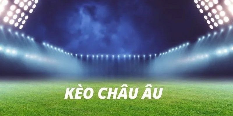 Hướng Dẫn Soi Kèo Châu Âu - Bí Kíp Bất Bại Từ Cao Thủ